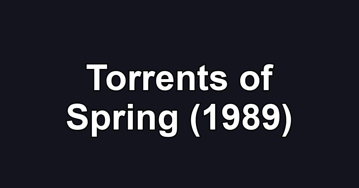 Torrents of Spring (1989)
