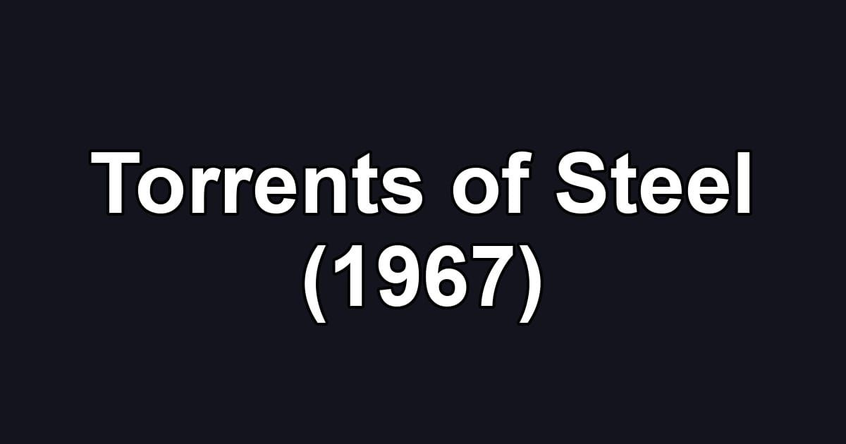 Torrents of Steel (1967)