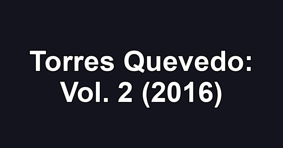 Torres Quevedo: Vol. 2 (2016)