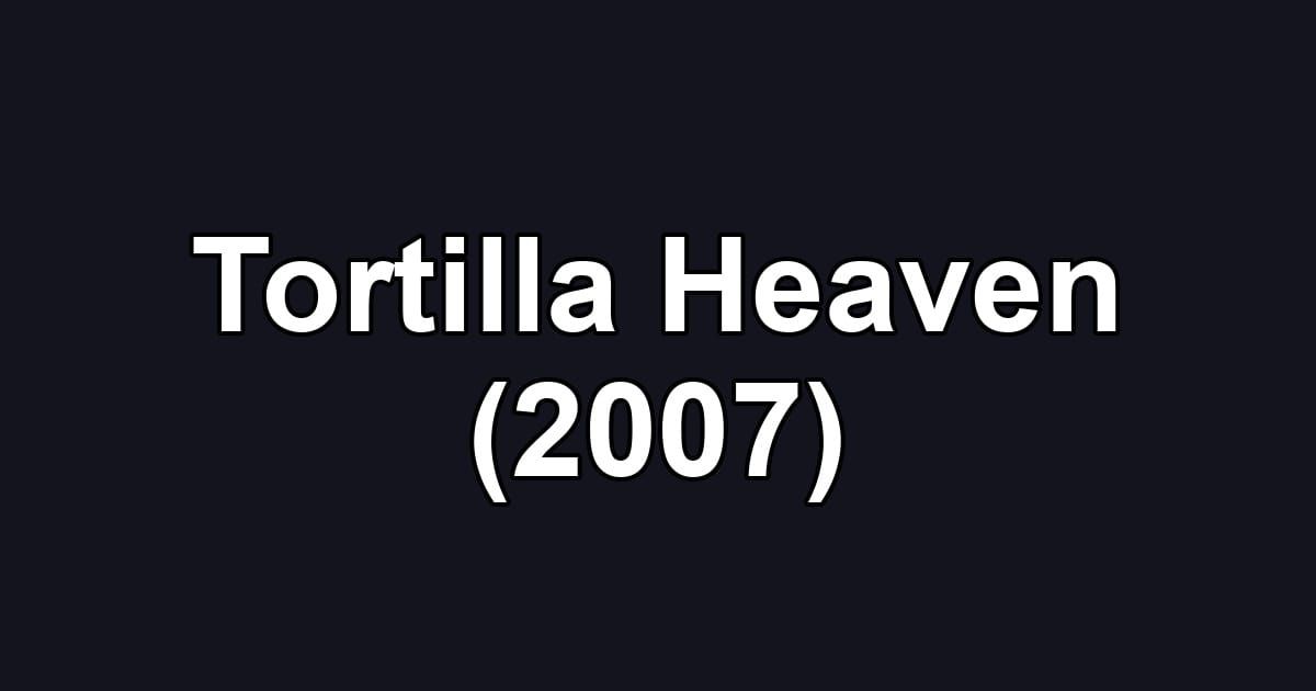 Tortilla Heaven (2007)
