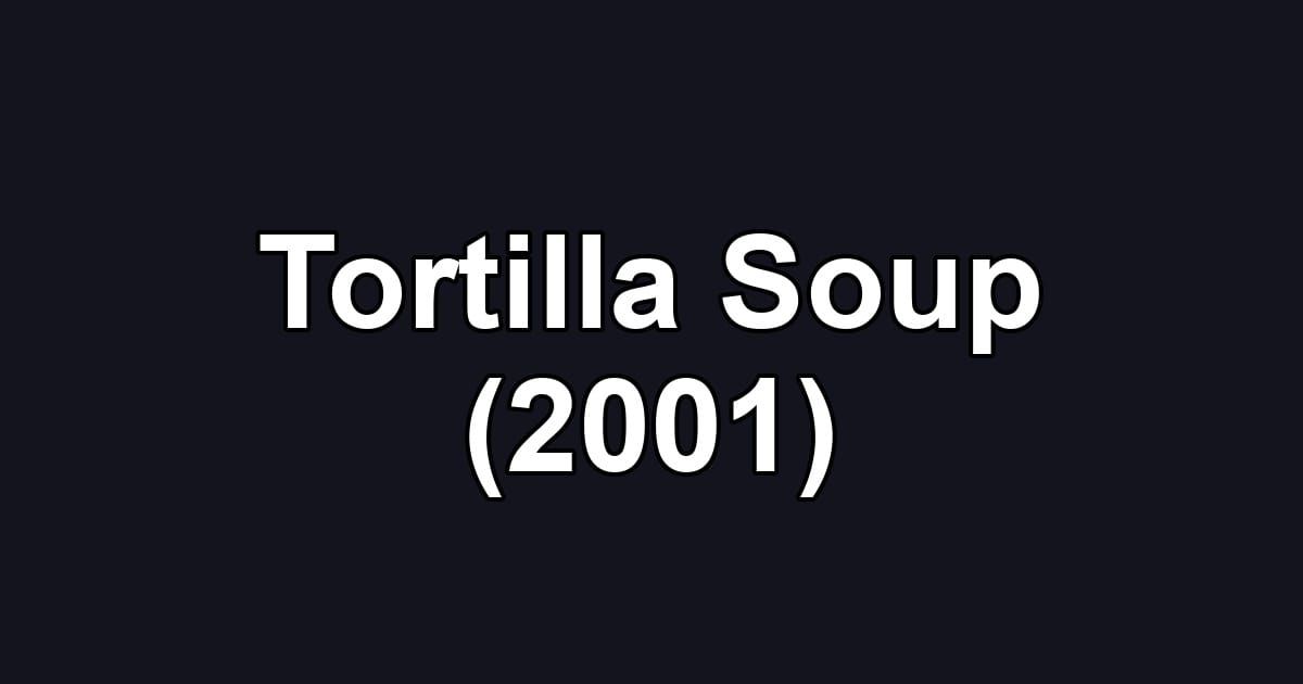 Tortilla Soup (2001)