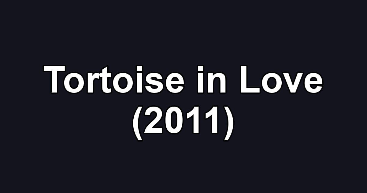 Tortoise in Love (2011)