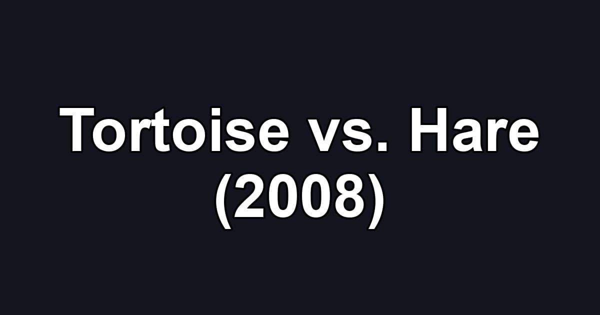 Tortoise vs. Hare (2008)