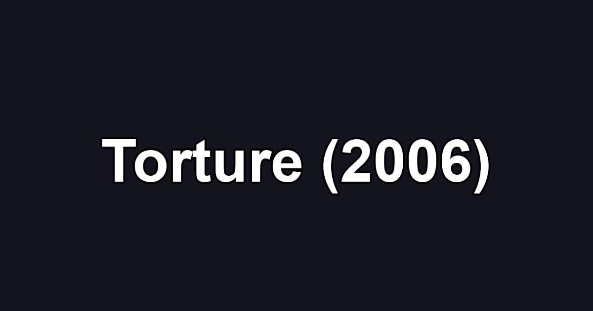 Torture (2006)
