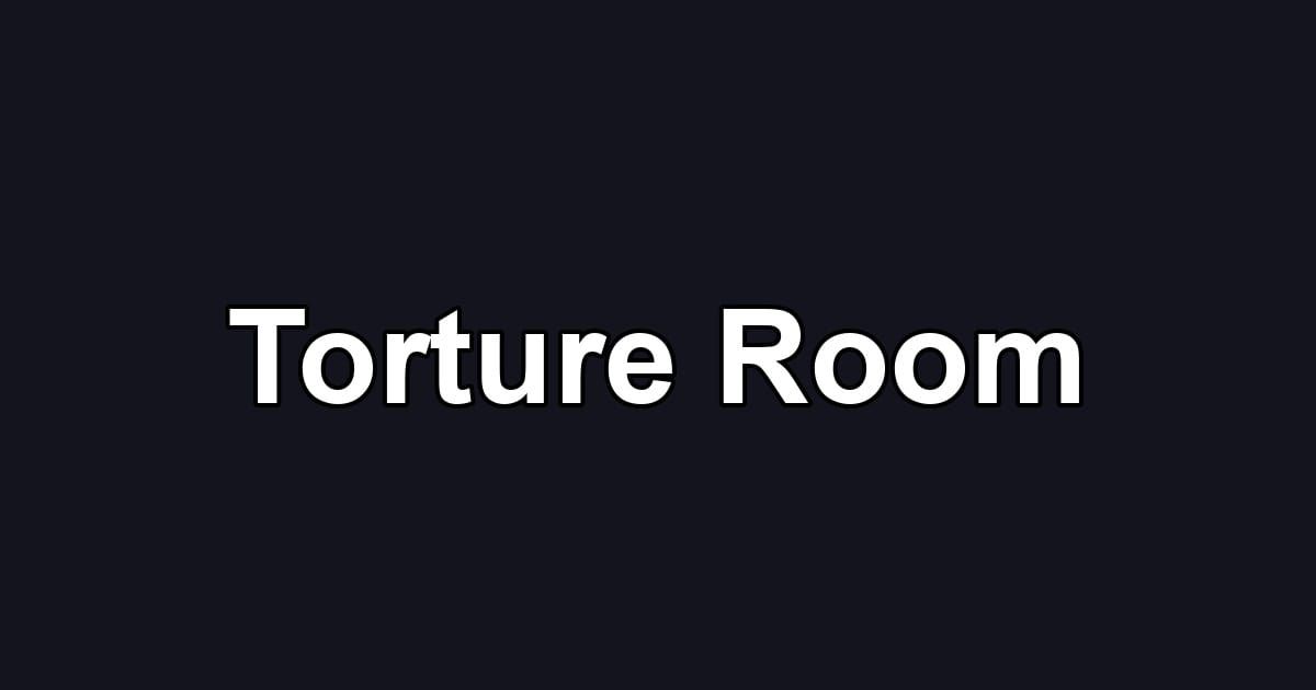 Torture Room