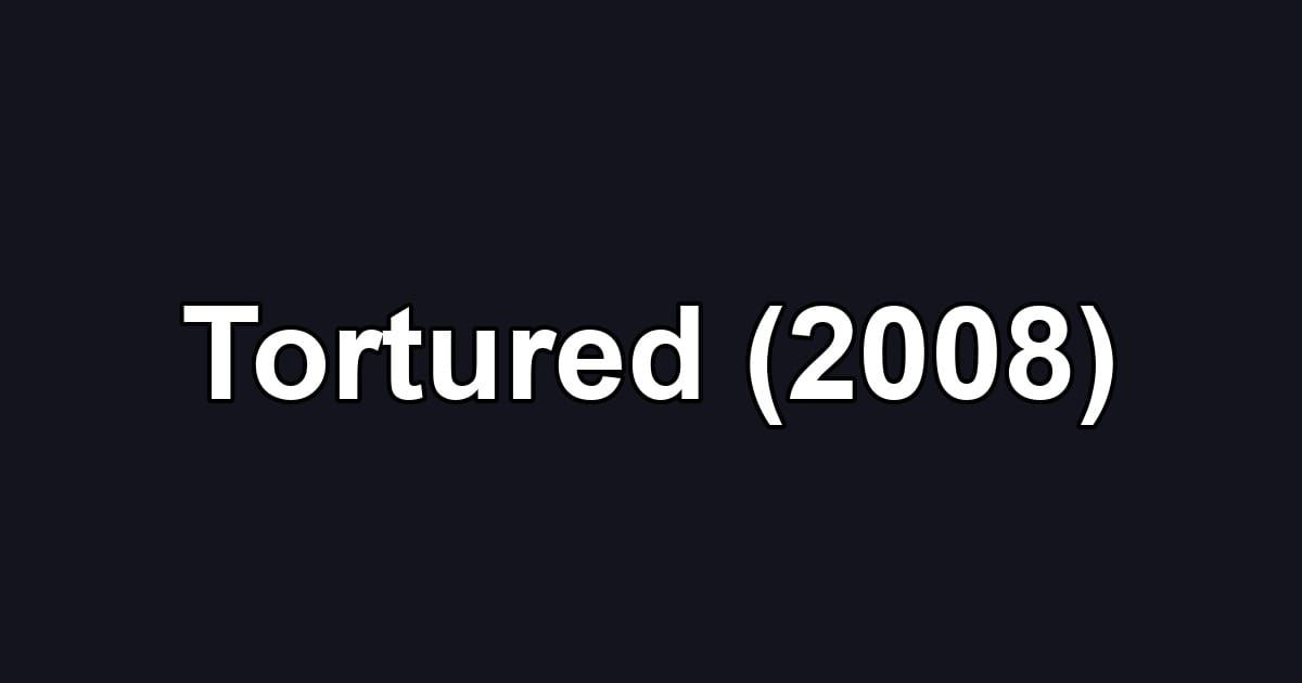 Tortured (2008)