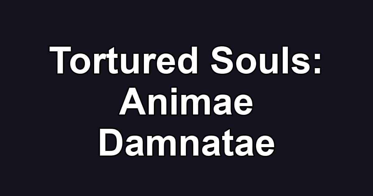 Tortured Souls: Animae Damnatae