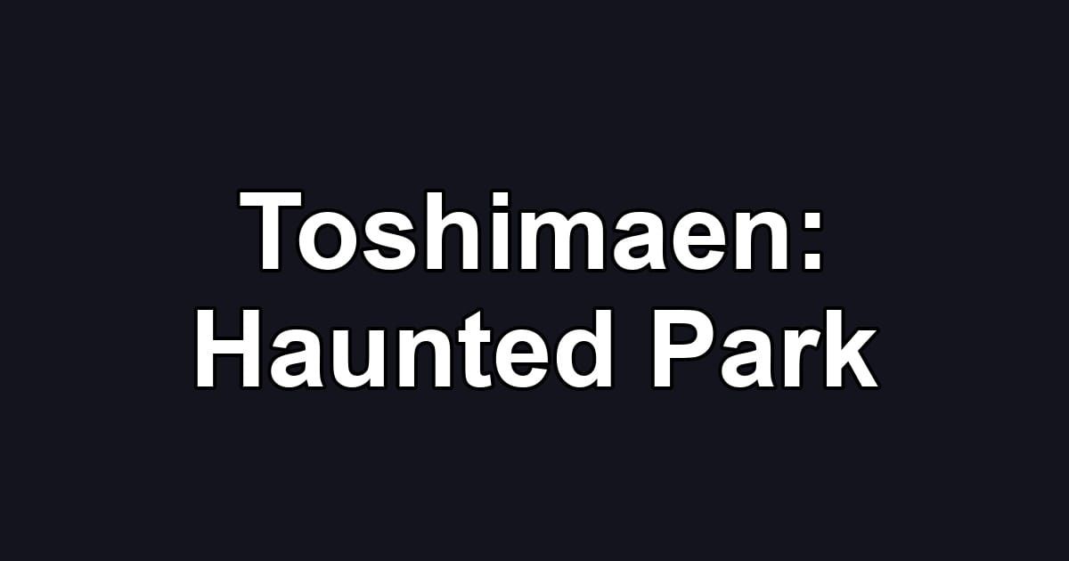 Toshimaen: Haunted Park