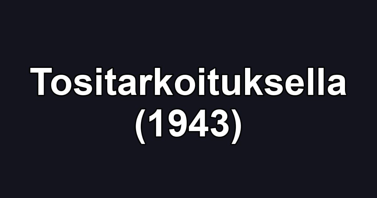 Tositarkoituksella (1943)