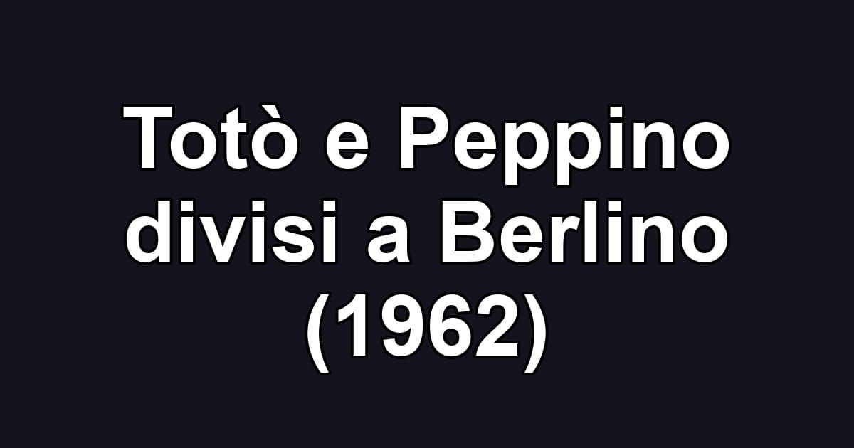 Totò e Peppino divisi a Berlino (1962)