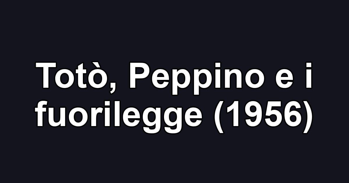 Totò, Peppino e i fuorilegge (1956)