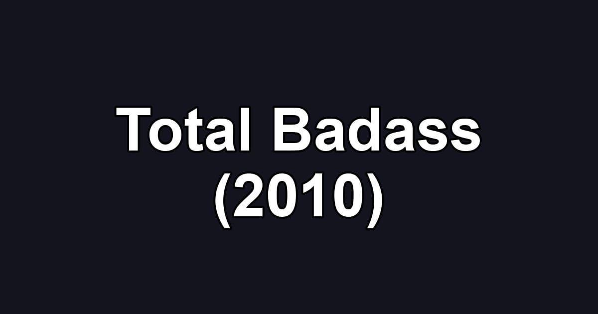 Total Badass (2010)