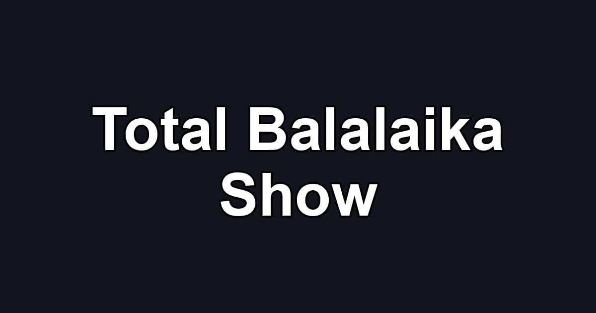 Total Balalaika Show