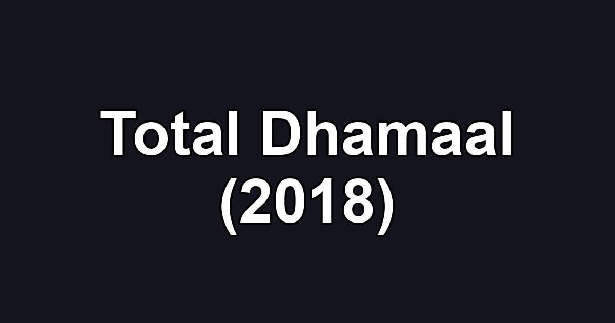 Total Dhamaal (2018)