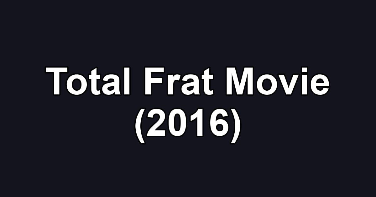 Total Frat Movie (2016)