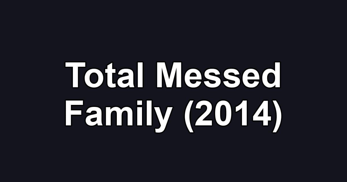 Total Messed Family (2014)