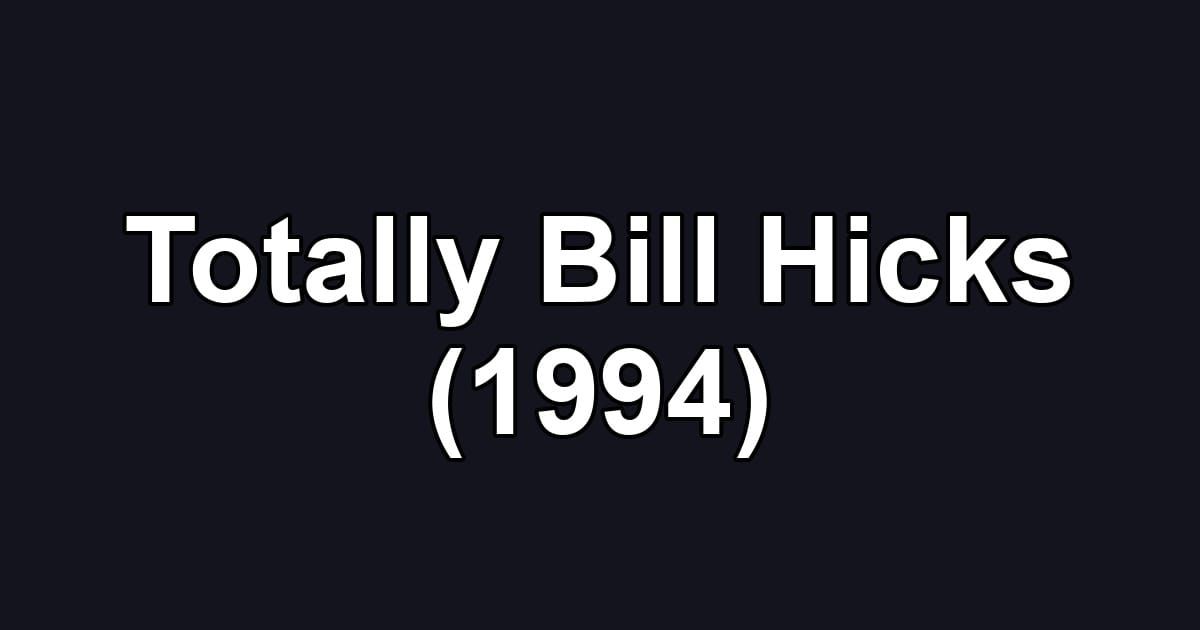 Totally Bill Hicks (1994)