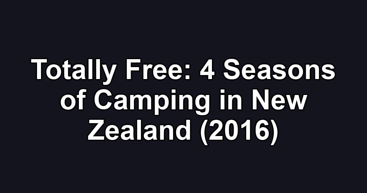 Totally Free: 4 Seasons of Camping in New Zealand (2016)