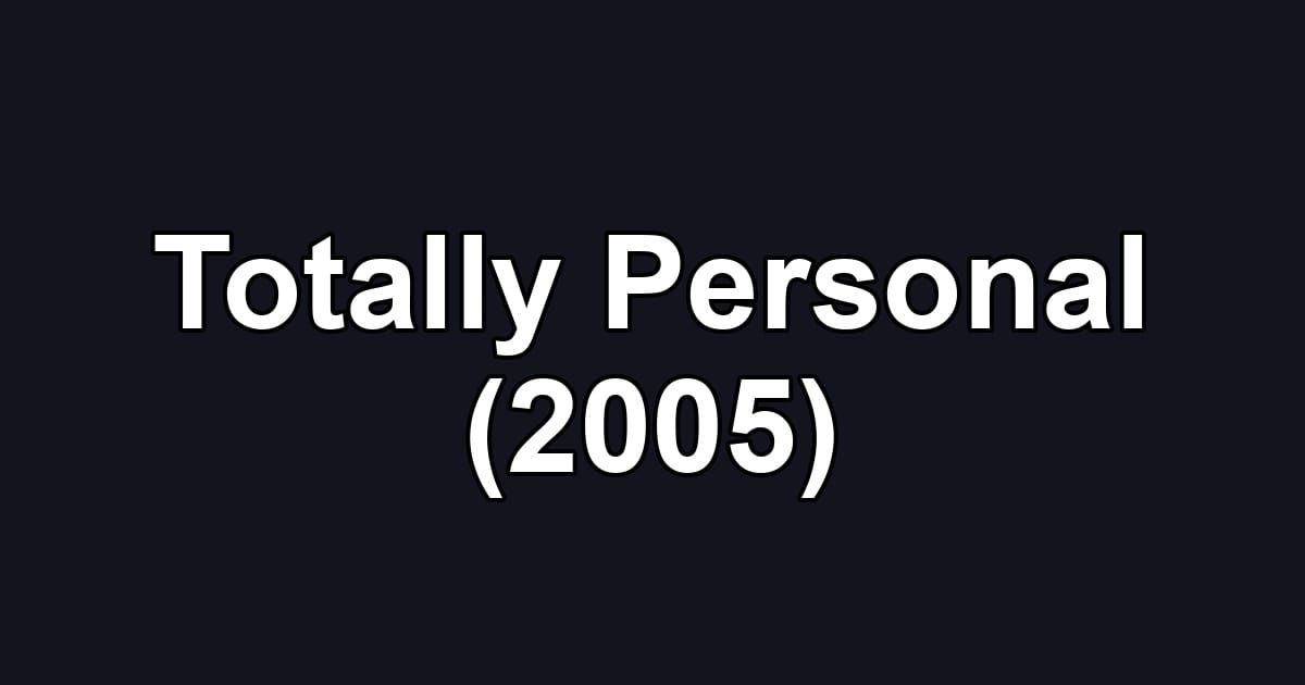 Totally Personal (2005)