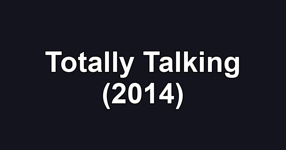 Totally Talking (2014)