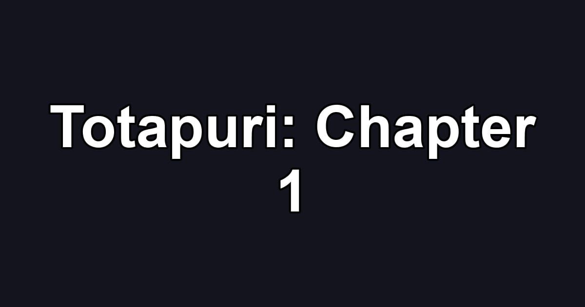 Totapuri: Chapter 1
