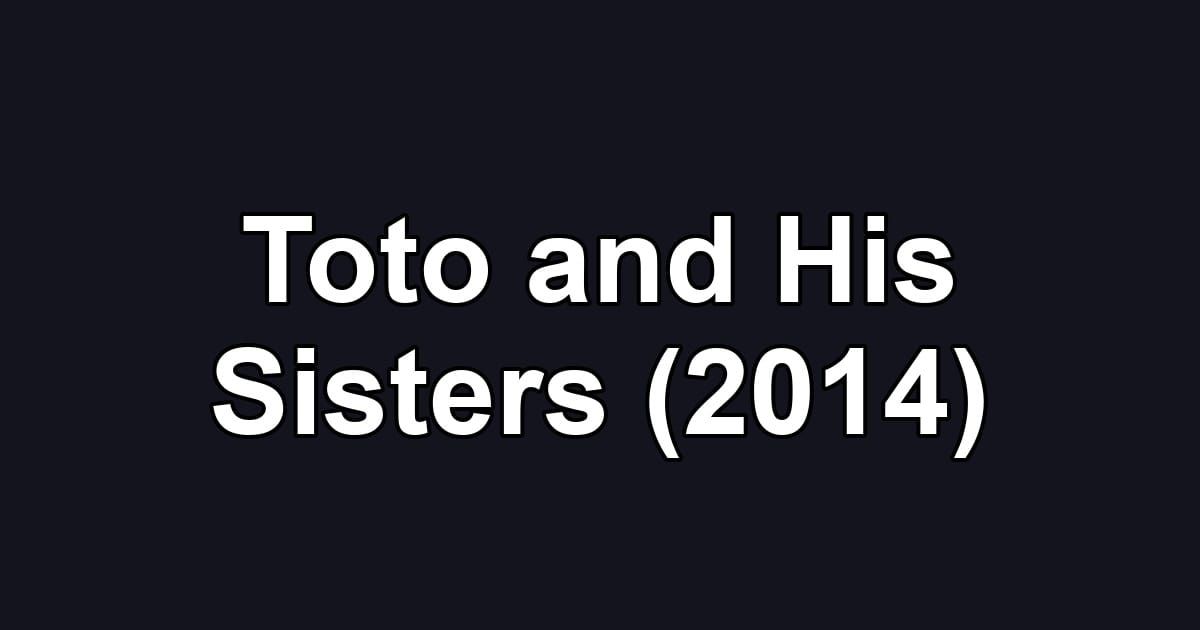 Toto and His Sisters (2014)