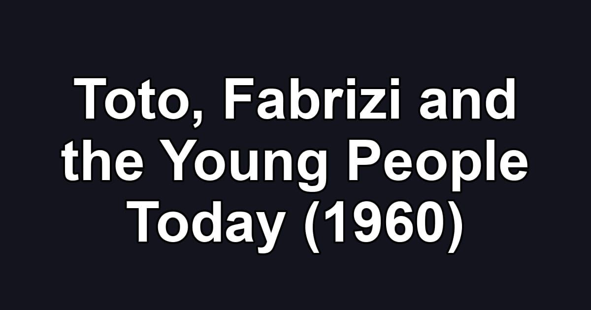 Toto, Fabrizi and the Young People Today (1960)