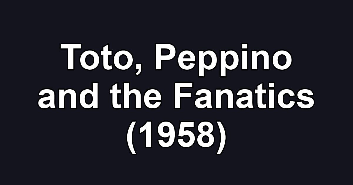 Toto, Peppino and the Fanatics (1958)