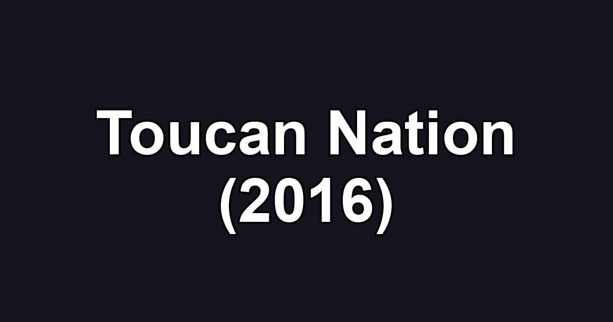 Toucan Nation (2016)