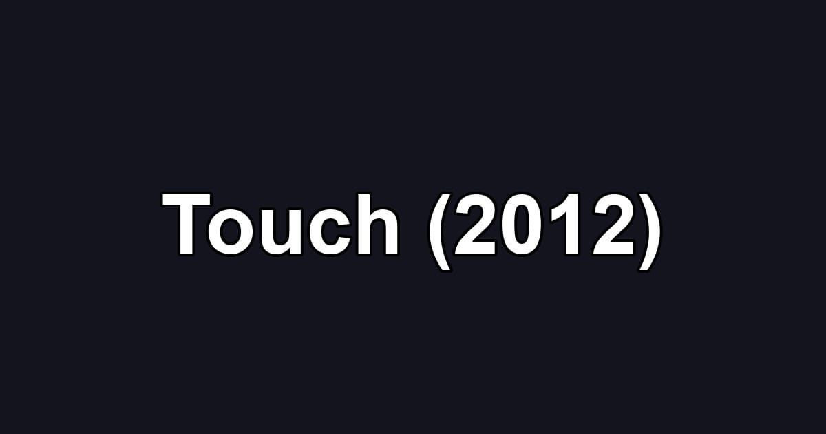 Touch (2012)