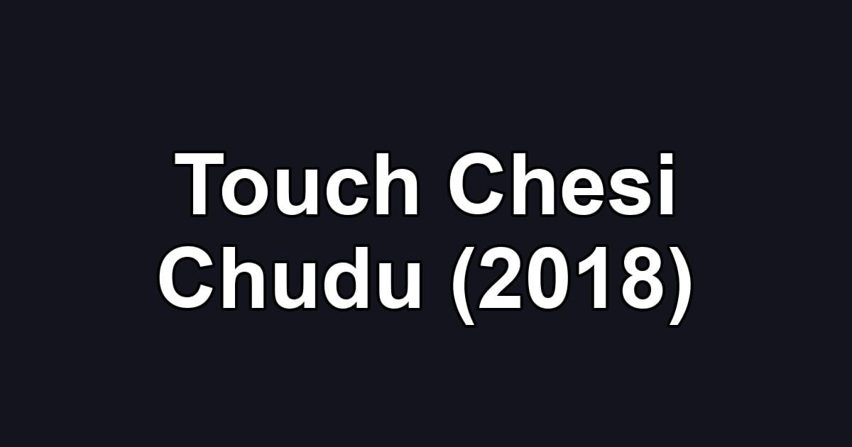 Touch Chesi Chudu (2018)