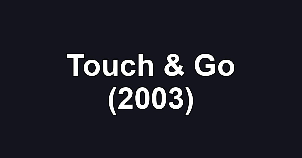 Touch & Go (2003)