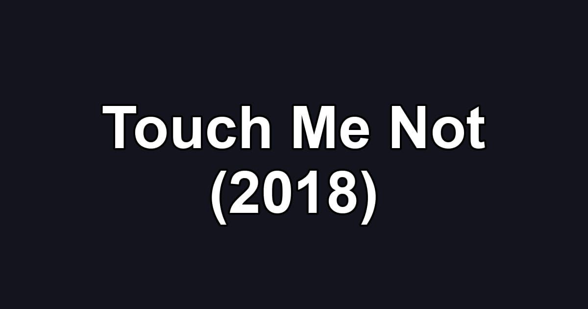 Touch Me Not (2018)
