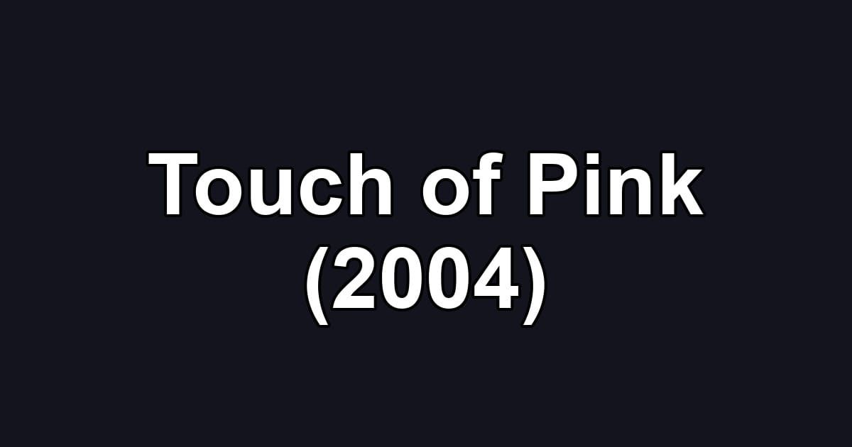 Touch of Pink (2004)