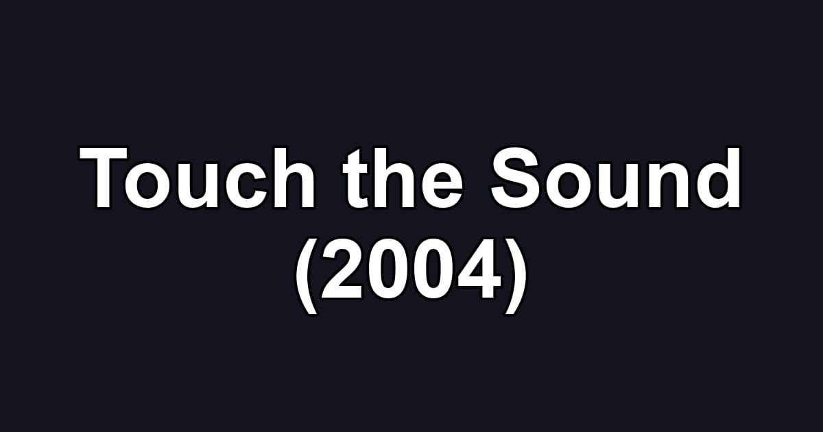 Touch the Sound (2004)