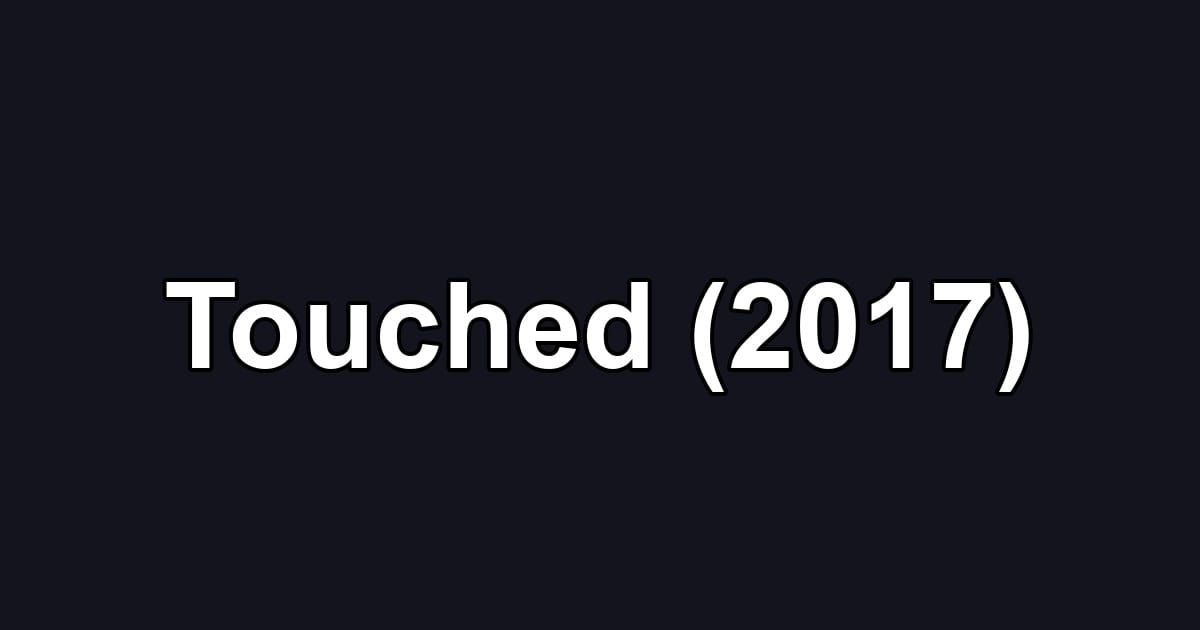 Touched (2017)