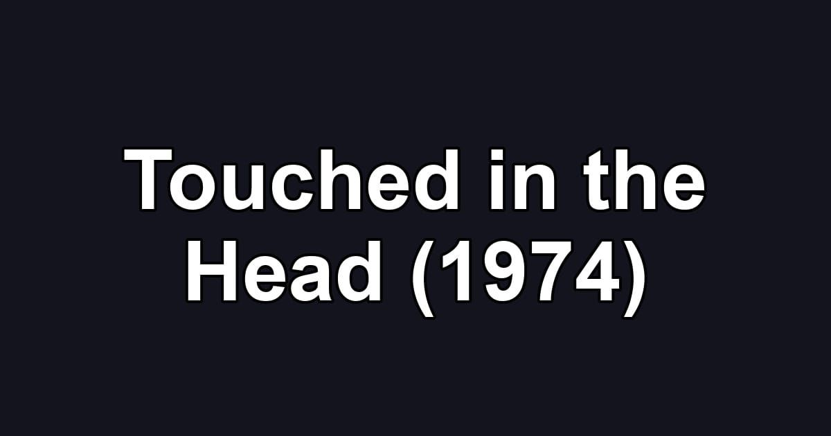 Touched in the Head (1974)