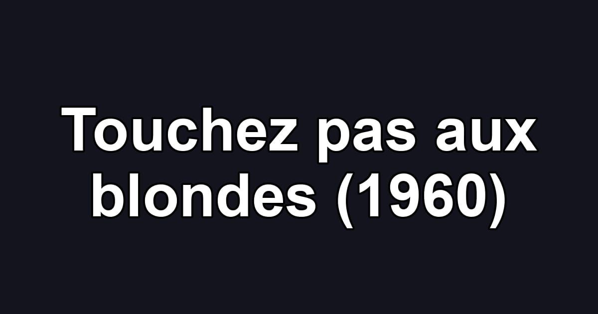 Touchez pas aux blondes (1960)