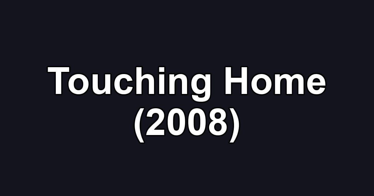 Touching Home (2008)