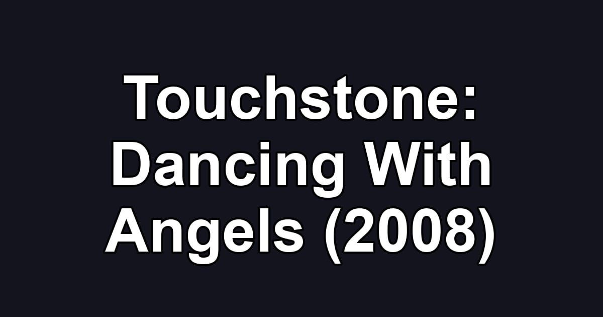 Touchstone: Dancing With Angels (2008)
