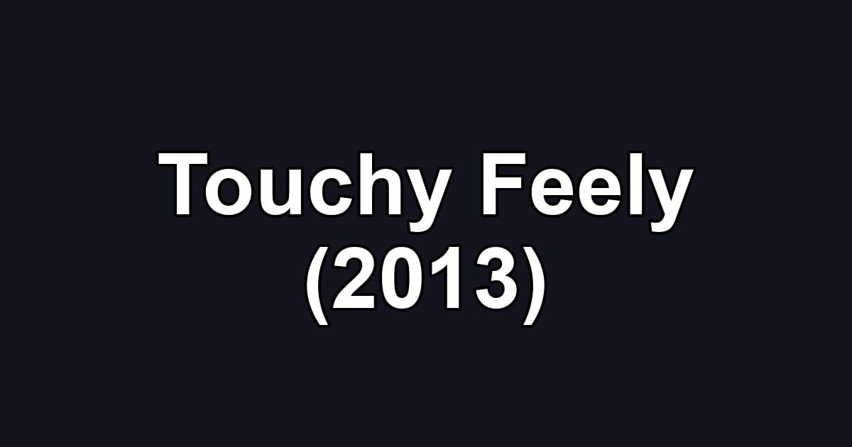 Touchy Feely (2013)
