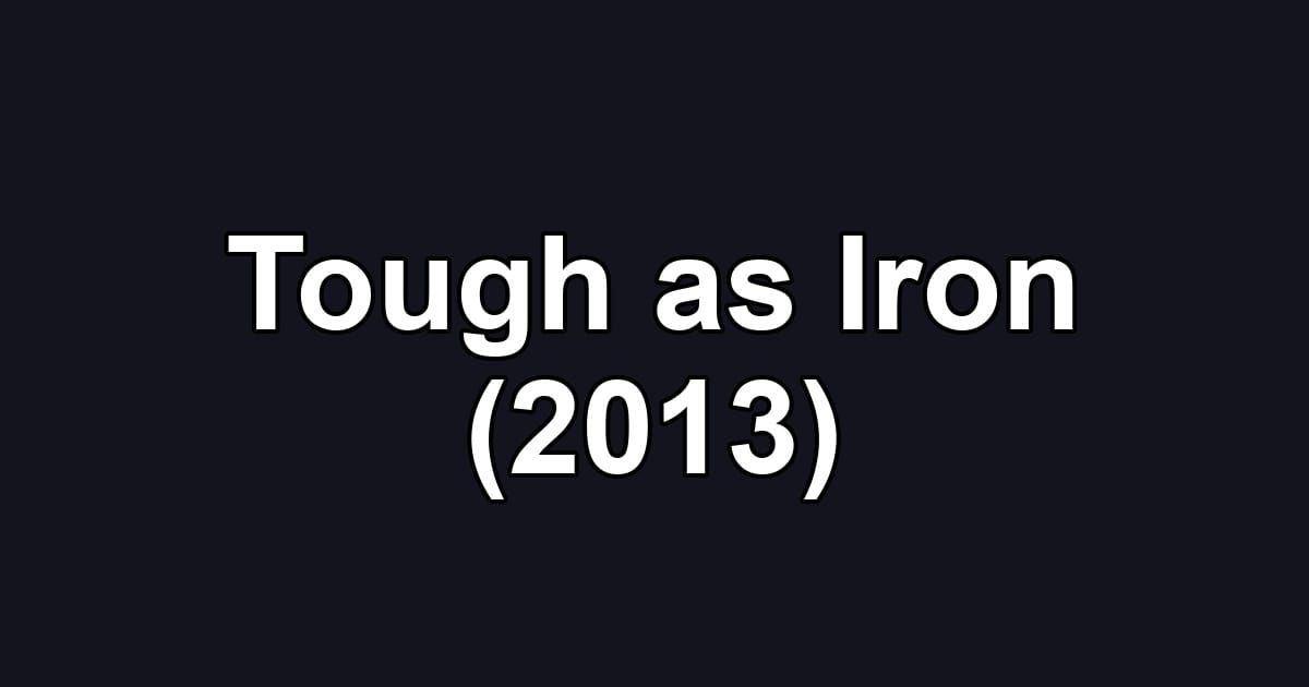 Tough as Iron (2013)