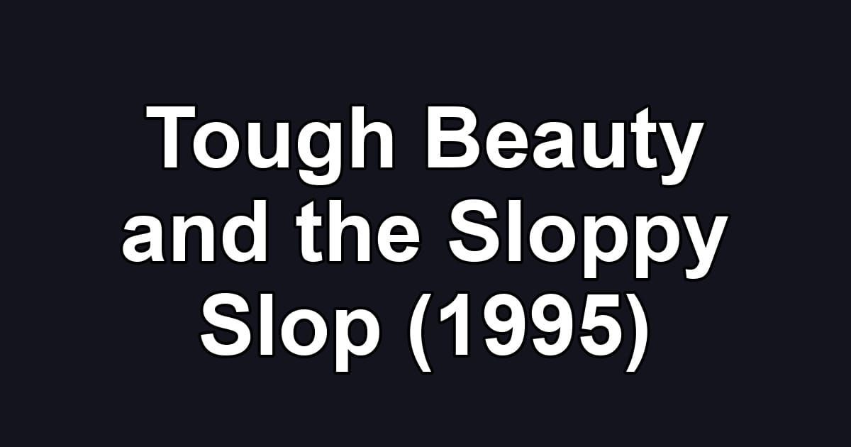 Tough Beauty and the Sloppy Slop (1995)