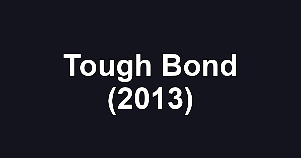 Tough Bond (2013)
