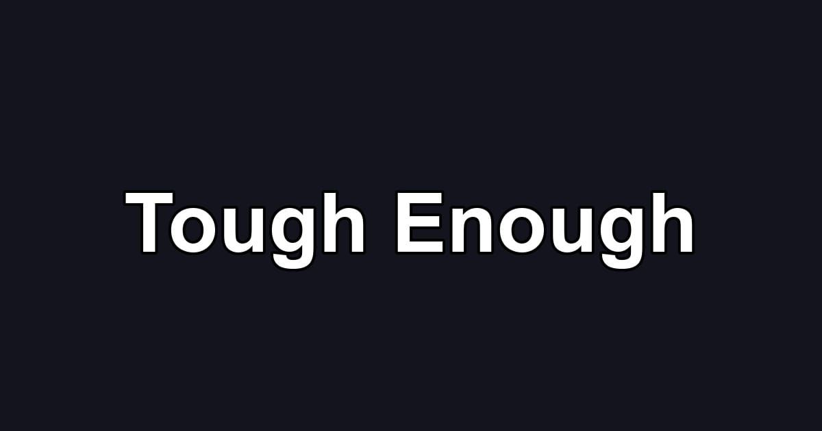 Tough Enough