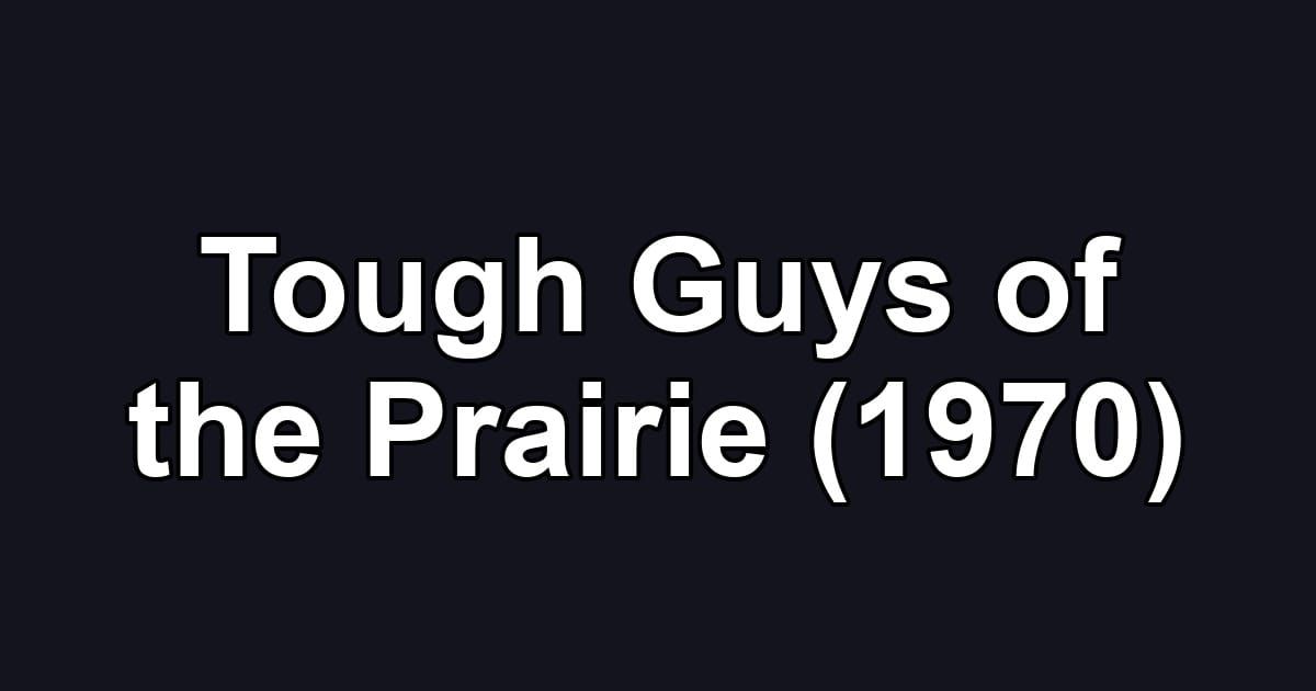 Tough Guys of the Prairie (1970)