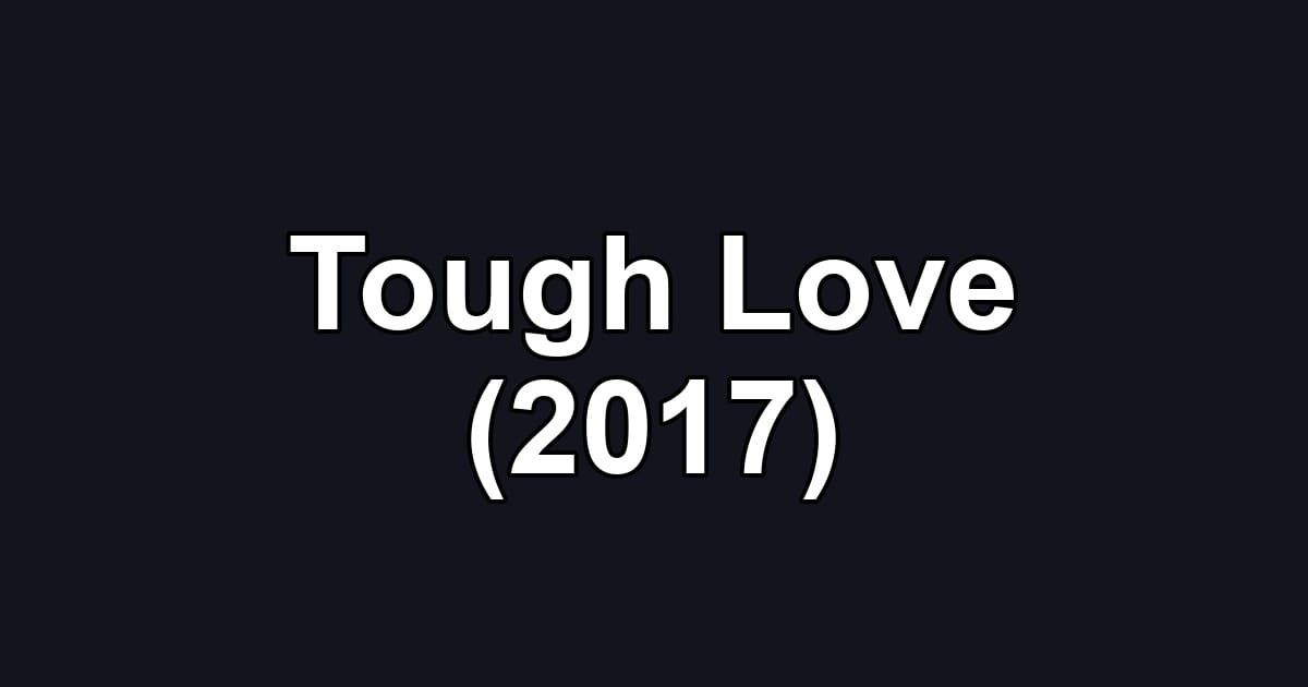 Tough Love (2017)