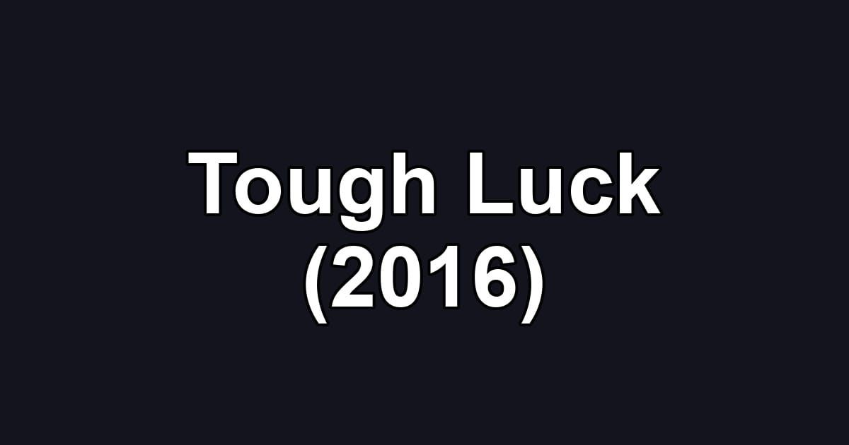 Tough Luck (2016)