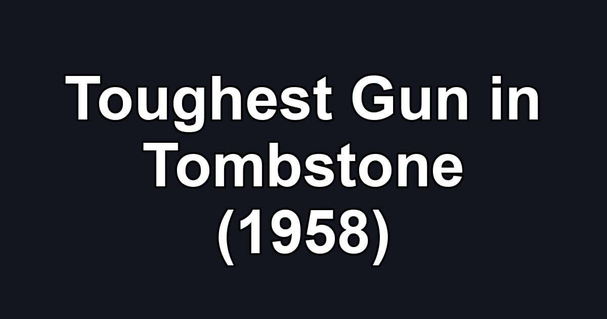 Toughest Gun in Tombstone (1958)