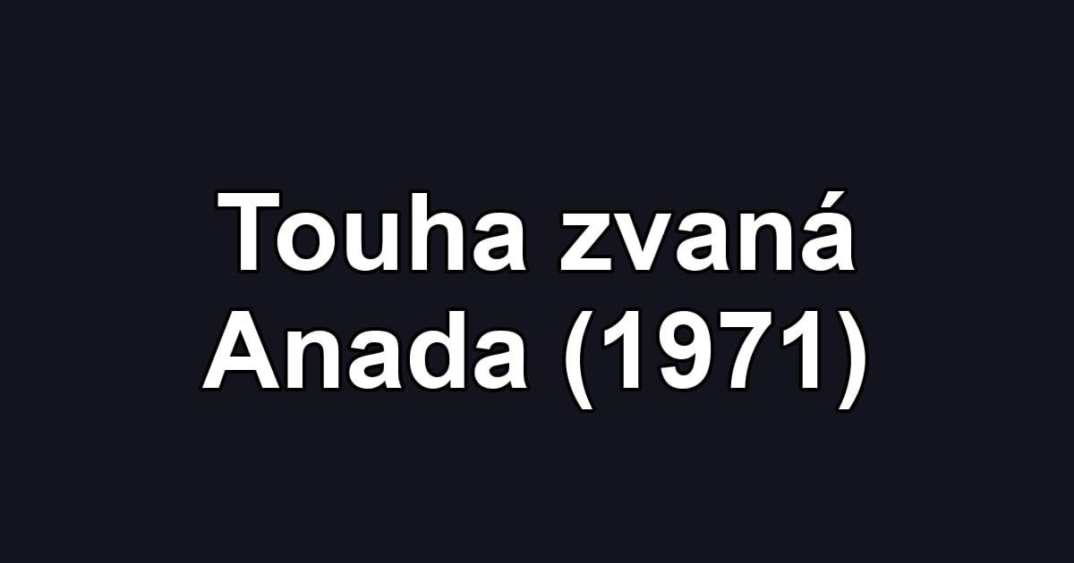 Touha zvaná Anada (1971)